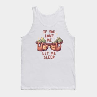 If You Love Me Let Me Sleep Cute Lover Lazy Gift Tank Top